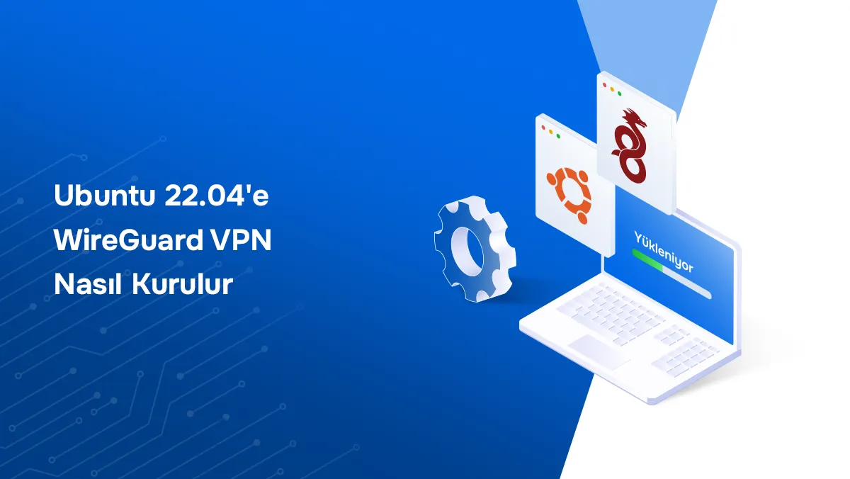 Ubuntu 22.04 Üzerine WireGuard VPN Kurulumu (Adım Adım Rehber)